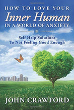 Load image into Gallery viewer, How To Love Your Inner Human In A World Of Anxiety: Self Help Solutions To Not Feeling Good Enough